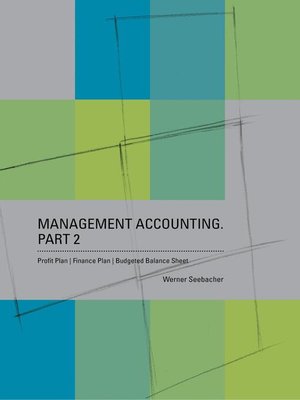 cover image of Management Accounting. Part 2 – Profit Plan, Finance Plan, Budgeted Balance Sheet